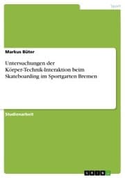 Cover von Untersuchungen der Körper-Technik-Interaktion beim Skateboarding im Sportgarten Bremen