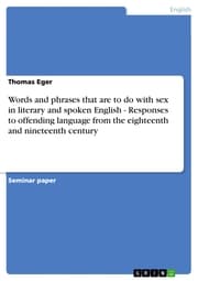 Cover von Words and phrases that are to do with sex in literary and spoken English - Responses to offending language from the eighteenth and nineteenth century
