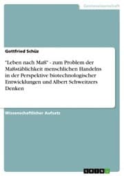 Cover von 'Leben nach Maß' - zum Problem der Maßstäblichkeit menschlichen Handelns in der Perspektive biotechnologischer Entwicklungen und Albert Schweitzers Denken