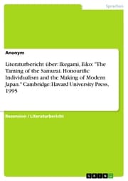 Cover von Literaturbericht über: Ikegami, Eiko: 'The Taming of the Samurai. Honourific Individualism and the Making of Modern Japan.' Cambridge: Havard University Press, 1995