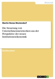 Cover von Die Steuerung von Unternehmensnetzwerken aus der Perspektive der neuen Institutionenökonomik