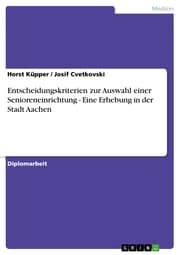 Cover von Entscheidungskriterien zur Auswahl einer Senioreneinrichtung - Eine Erhebung in der Stadt Aachen
