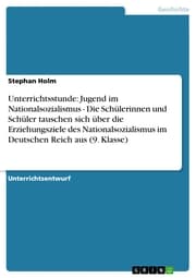 Cover von Unterrichtsstunde: Jugend im Nationalsozialismus - Die Schülerinnen und Schüler tauschen sich über die Erziehungsziele des Nationalsozialismus im Deutschen Reich aus (9. Klasse)