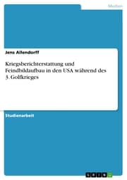 Cover von Kriegsberichterstattung und Feindbildaufbau in den USA während des 3. Golfkrieges
