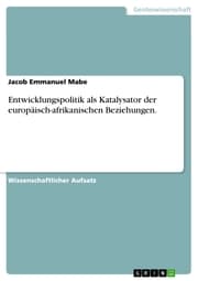 Cover von Entwicklungspolitik als Katalysator der europäisch-afrikanischen Beziehungen.