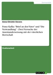 Cover von Franz Kafka: 'Brief an den Vater' und 'Die Verwandlung' - Zwei Versuche der Auseinandersetzung mit der väterlichen Herrschaft