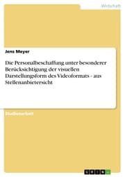 Cover von Die Personalbeschaffung unter besonderer Berücksichtigung der visuellen Darstellungsform des Videoformats - aus Stellenanbietersicht