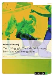 Cover von Tanzpädagogik: Tanz als Erfahrungs-, Lern- und Gestaltungsraum