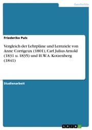 Cover von Vergleich der Lehrpläne und Lernziele von Anne Corrigeux (1801), Carl Julius Arnold (1831 u. 1835) und H.W.A. Kotzenberg (1841)