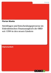 Cover von Streitfragen und Entscheidungsprozesse im föderalistischen Finanzausgleich der BRD seit 1990 in den neuen Ländern