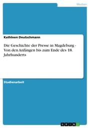 Cover von Die Geschichte der Presse in Magdeburg - Von den Anfängen bis zum Ende des 18. Jahrhunderts
