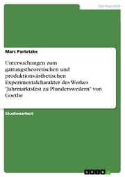 Cover von Untersuchungen zum gattungstheoretischen und produktions-ästhetischen Experimentalcharakter des Werkes 'Jahrmarktsfest zu Plundersweilern' von Goethe
