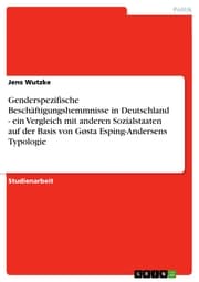 Cover von Genderspezifische Beschäftigungshemmnisse in Deutschland - ein Vergleich mit anderen Sozialstaaten auf der Basis von Gøsta Esping-Andersens Typologie