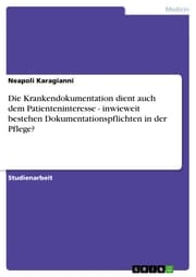 Cover von Die Krankendokumentation dient auch dem Patienteninteresse - inwieweit bestehen Dokumentationspflichten in der Pflege?