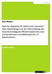 Cover von Ejército Zapatista de Liberación Nacional - Eine Darstellung von der Entwicklung des bäuerlich-indigenen Widerstandes hin zum postmodernen Guerillakampf des 21. Jahrhunderts