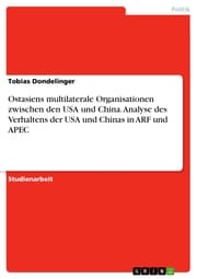 Cover von Ostasiens multilaterale Organisationen zwischen den USA und China. Analyse des Verhaltens der USA und Chinas in ARF und APEC