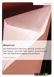 Cover von Der Briefwechsel zwischen Hannah Arendt und Karl Jaspers von 1926-1969. Jaspers Anmerkungen über die Wiedervereinigung Deutschlands