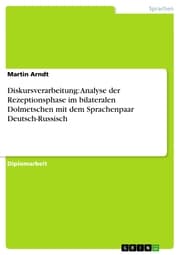 Cover von Diskursverarbeitung: Analyse der Rezeptionsphase im bilateralen Dolmetschen mit dem Sprachenpaar Deutsch-Russisch