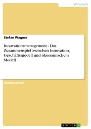 Cover von Innovationsmanagement - Das Zusammenspiel zwischen Innovation, Geschäftsmodell und ökonomischem Modell