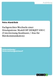 Cover von Fachgerechtes Wechseln einer Druckpatrone Modell HP DESKJET 690 C (Unterweisung Kaufmann / -frau für Bürokommunikation)