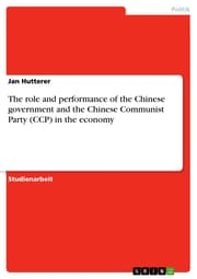 Cover von The role and performance of the Chinese government and the Chinese Communist Party (CCP) in the economy