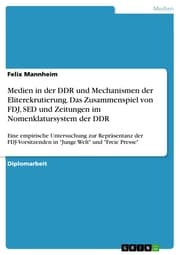 Cover von Medien in der DDR und Mechanismen der Eliterekrutierung. Das Zusammenspiel von FDJ, SED und Zeitungen im Nomenklatursystem der DDR