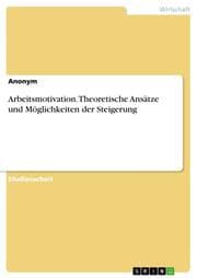 Cover von Arbeitsmotivation - theoretische Ansätze und Möglichkeiten der Steigerung