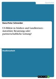 Cover von US-Militär in Städten und Landkreisen - Autoritäre Besatzung oder partnerschaftliche Leitung?