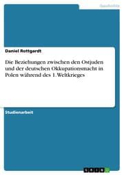 Cover von Die Beziehungen zwischen den Ostjuden und der deutschen Okkupationsmacht in Polen während des 1.Weltkrieges