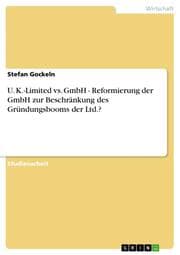 Cover von U.K.-Limited vs.GmbH - Reformierung der GmbH zur Beschränkung des Gründungsbooms der Ltd.?