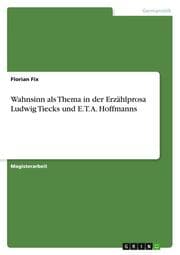 Cover von Wahnsinn als Thema in der Erzählprosa Ludwig Tiecks und E.T.A.Hoffmanns