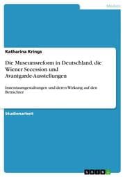 Cover von Die Museumsreform in Deutschland, die Wiener Secession und Avantgarde-Ausstellungen