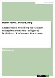 Cover von Elternarbeit in Vorarlberg bei stationär untergebrachten sozial- und geistig behinderten Kindern und Erwachsenen