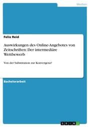 Cover von Auswirkungen des Online-Angebotes von Zeitschriften: Der intermediäre Wettbewerb - von der Substitution zur Konvergenz?