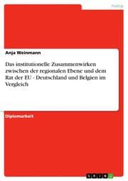Cover von Das institutionelle Zusammenwirken zwischen der regionalen Ebene und dem Rat der EU - Deutschland und Belgien im Vergleich