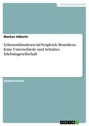 Cover von Lebensstilanalysen im Vergleich: Bourdieus feine Unterschiede und Schulzes Erlebnisgesellschaft