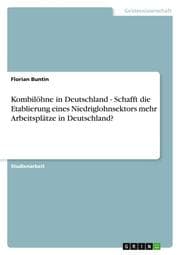 Cover von Kombilöhne in Deutschland - Schafft die Etablierung eines Niedriglohnsektors mehr Arbeitsplätze in Deutschland?
