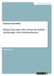 Cover von Michel Foucaults 'Die Geburt der Klinik' - Archäologie oder Strukturalismus?