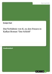Cover von Das Verhältnis von K.zu den Frauen in Kafkas Roman 'Das Schloß'