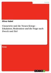 Cover von Clausewitz und die Neuen Kriege - Eskalation, Moderation und die Frage nach Zweck und Ziel