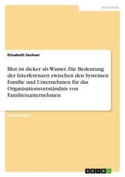 Cover von Blut ist dicker als Wasser.Die Bedeutung der Interferenzen zwischen den Systemen Familie und Unternehmen für das Organisationsverständnis von Familienunternehmen
