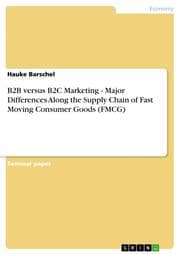 Cover von B2B versus B2C Marketing - Major Differences Along the Supply Chain of Fast Moving Consumer Goods (FMCG)