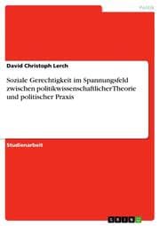 Cover von Soziale Gerechtigkeit im Spannungsfeld zwischen politikwissenschaftlicher Theorie und politischer Praxis