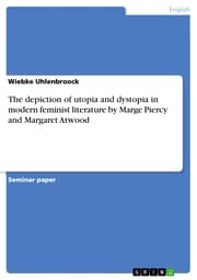 Cover von The depiction of utopia and dystopia in modern feminist literature by Marge Piercy and Margaret Atwood