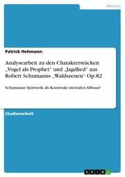 Cover von Analysearbeit zu den Charakterstücken Vogel als Prophet und Jagdlied aus Robert Schumanns Waldszenen Op.82