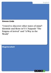 Cover von 'I travel to discover other states of mind': Identität und Reise in V. S. Naipauls 'The Enigma of Arrival' und 'A Way in the World'