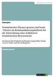 Cover von Feministisches Theater gestern und heute - Theater als Kommunikationsplattform für die Entwicklung eines kollektiven feministischen Bewusstseins