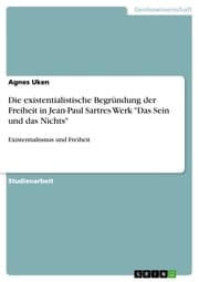 Cover von Die existentialistische Begründung der Freiheit in Jean-Paul Sartres Werk 'Das Sein und das Nichts'