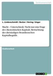 Cover von Macht - Unterschiede: Nicht nur eine Frage des ökonomischen Kapitals.Betrachtung des dreisäuligen Bourdieuschen Kapitalbegriffs
