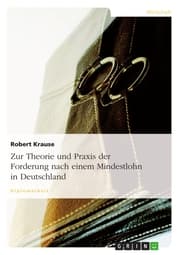 Cover von Zur Theorie und Praxis der Forderung nach einem Mindestlohn in Deutschland